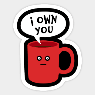 I Own You - Funny Coffee Addict Mug Sticker